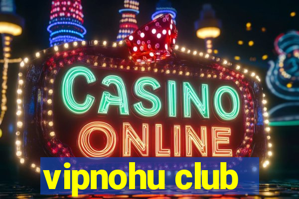 vipnohu club