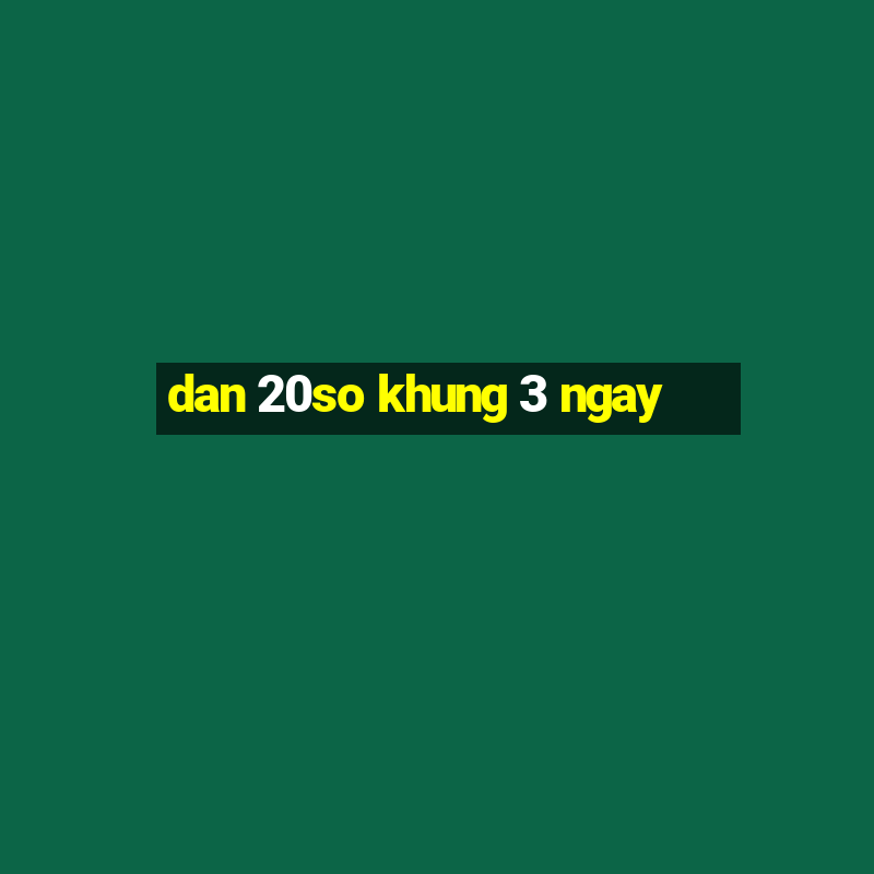 dan 20so khung 3 ngay