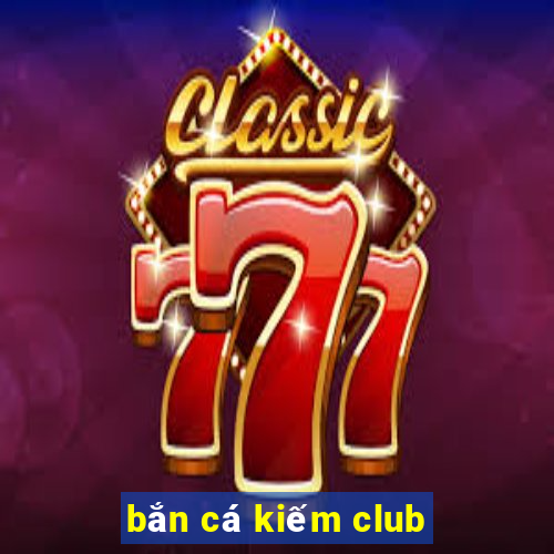 bắn cá kiếm club