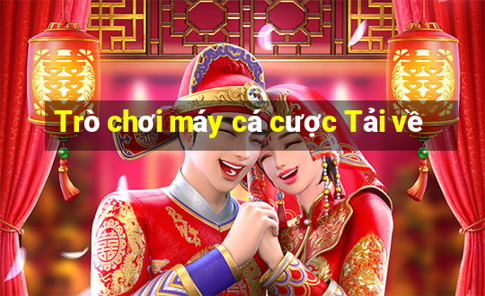 Trò chơi máy cá cược Tải về