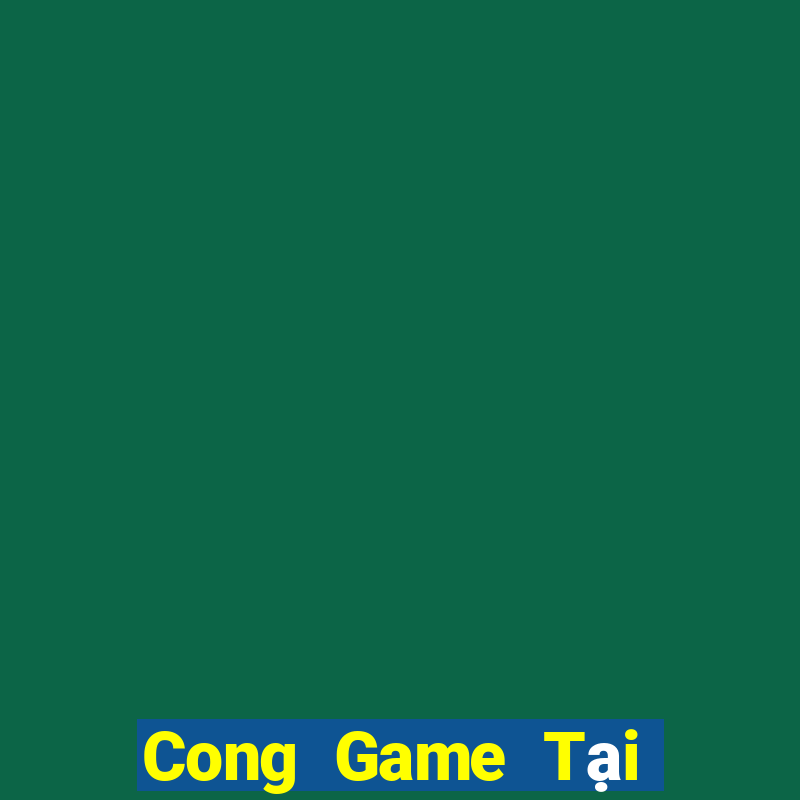 Cong Game Tại Game Bài Đổi The