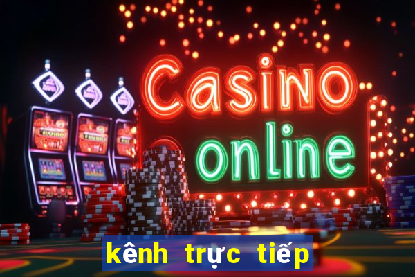 kênh trực tiếp xổ số miền bắc