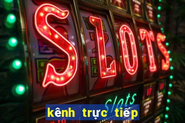 kênh trực tiếp xổ số miền bắc