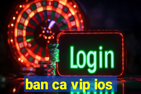 ban ca vip ios