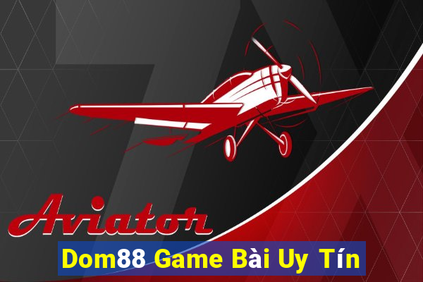 Dom88 Game Bài Uy Tín