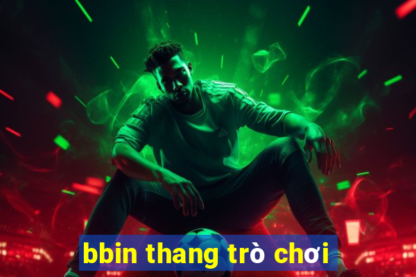 bbin thang trò chơi