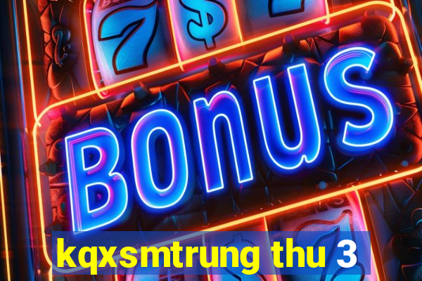 kqxsmtrung thu 3