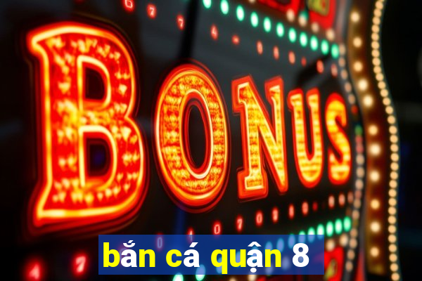 bắn cá quận 8