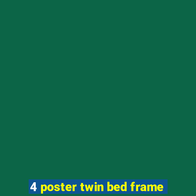 4 poster twin bed frame