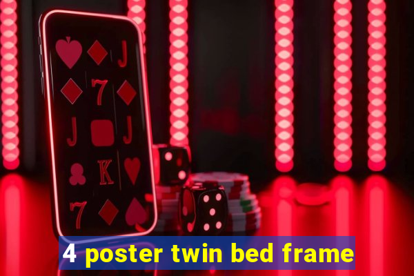 4 poster twin bed frame