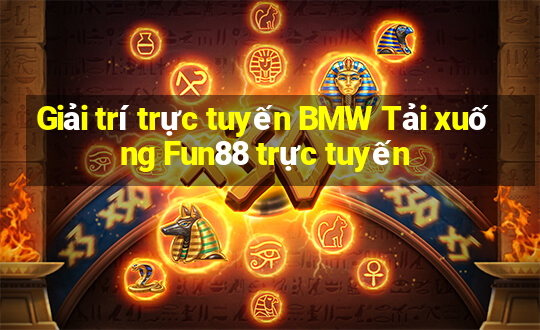 Giải trí trực tuyến BMW Tải xuống Fun88 trực tuyến