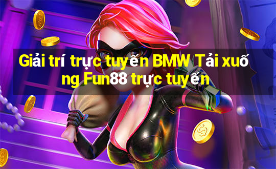 Giải trí trực tuyến BMW Tải xuống Fun88 trực tuyến