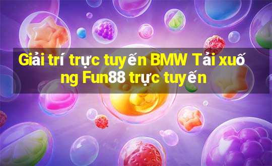 Giải trí trực tuyến BMW Tải xuống Fun88 trực tuyến