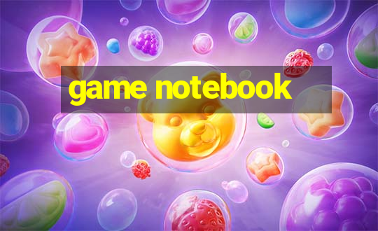 game notebook