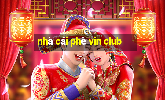 nhà cái phê vin club