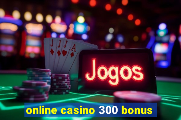 online casino 300 bonus