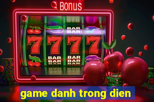 game danh trong dien