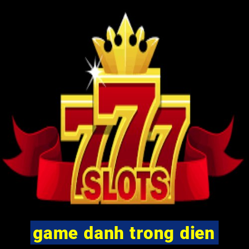 game danh trong dien