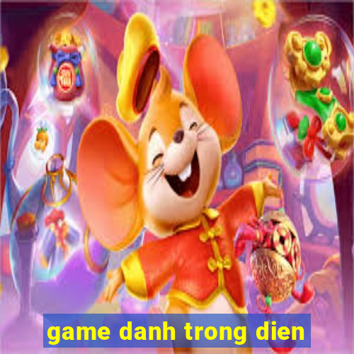 game danh trong dien