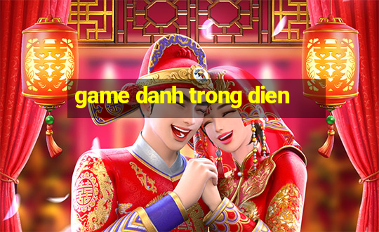 game danh trong dien