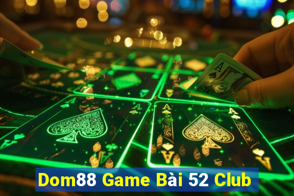 Dom88 Game Bài 52 Club