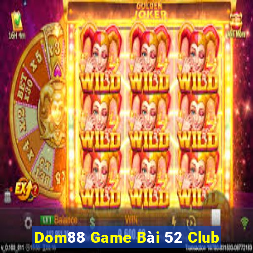 Dom88 Game Bài 52 Club