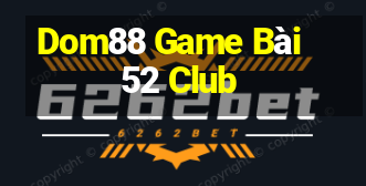 Dom88 Game Bài 52 Club