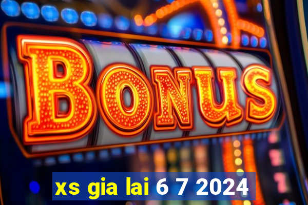 xs gia lai 6 7 2024