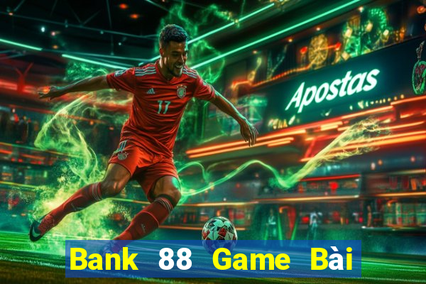 Bank 88 Game Bài Uống Rượu