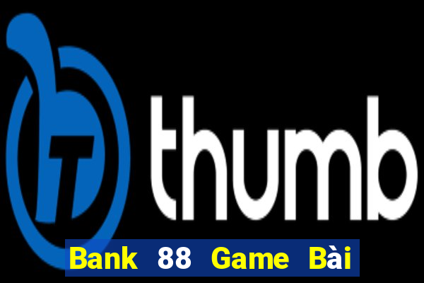 Bank 88 Game Bài Uống Rượu