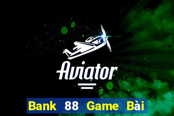 Bank 88 Game Bài Uống Rượu