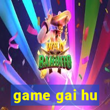 game gai hu