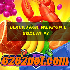 blackjack weapon legal in pa