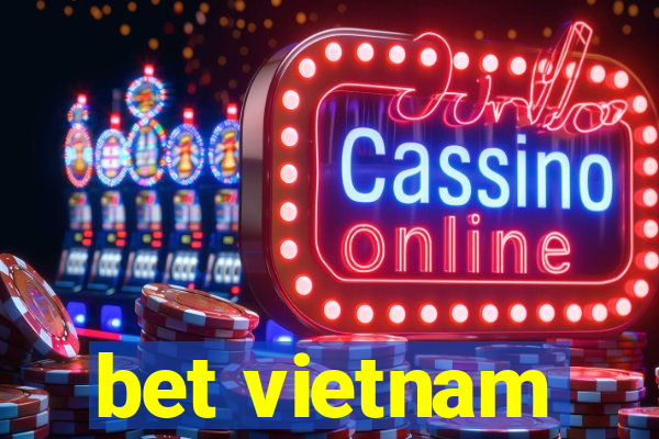 bet vietnam