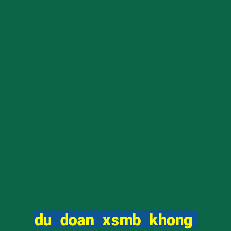 du doan xsmb khong bao gio lo