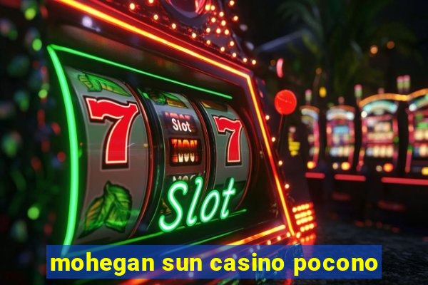 mohegan sun casino pocono