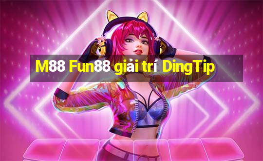 M88 Fun88 giải trí DingTip