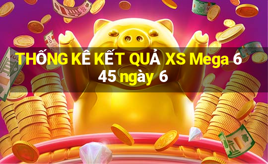 THỐNG KÊ KẾT QUẢ XS Mega 6 45 ngày 6