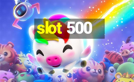 slot 500