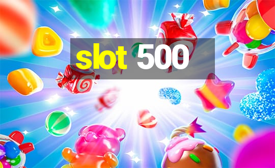 slot 500