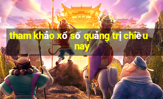 tham khảo xổ số quảng trị chiều nay