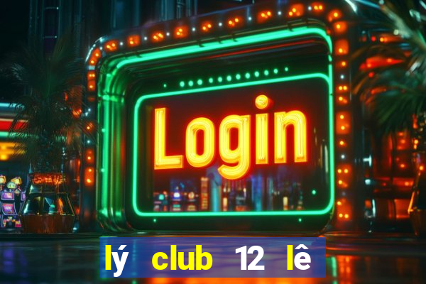 lý club 12 lê phụng hiểu