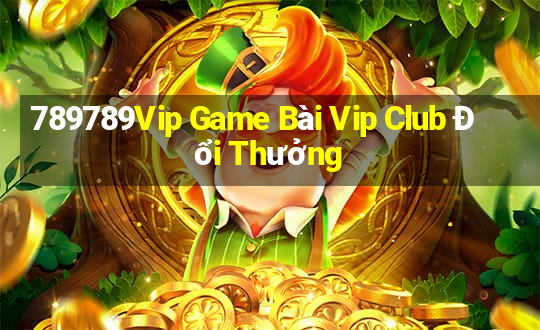 789789Vip Game Bài Vip Club Đổi Thưởng