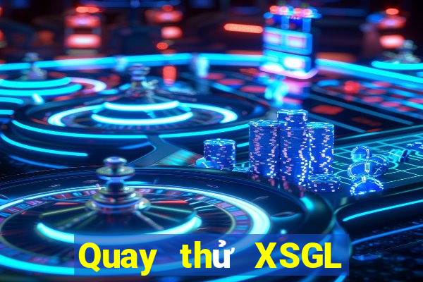 Quay thử XSGL ngày 20