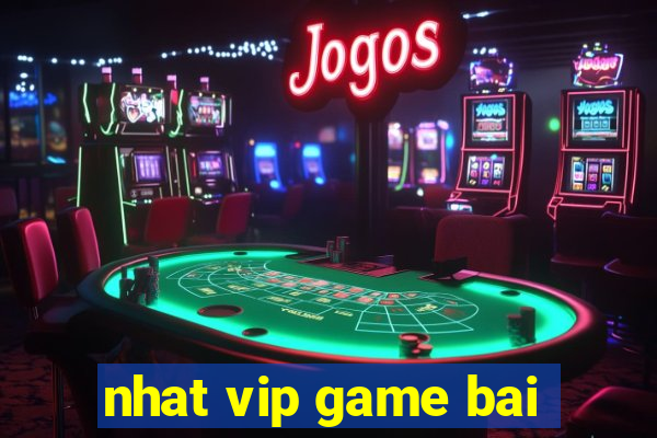 nhat vip game bai