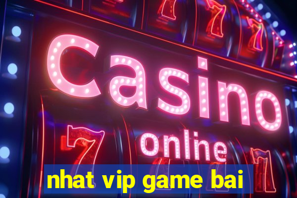 nhat vip game bai