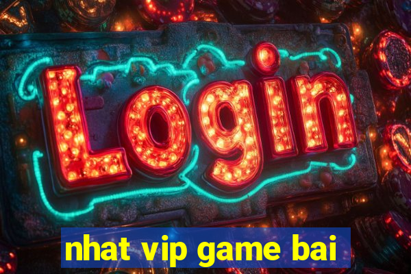 nhat vip game bai