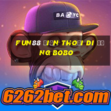 Fun88 điện thoại di động Bobo