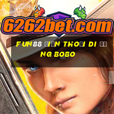 Fun88 điện thoại di động Bobo