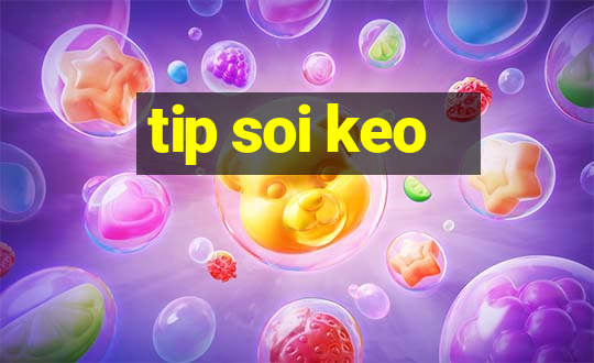 tip soi keo